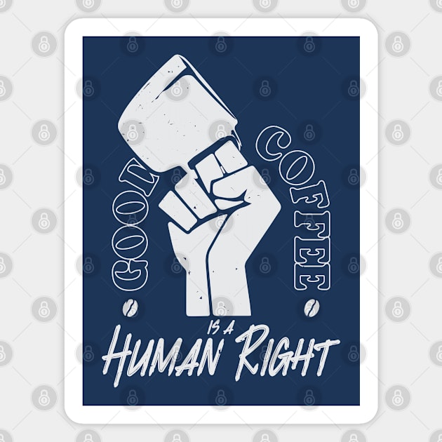 Good Coffee Is A Human Right - Coffee Lover Magnet by Fitastic